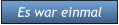 Es war einmal